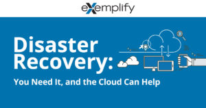 Don’t wait for the worst-case scenario. Start your disaster-recovery efforts today.